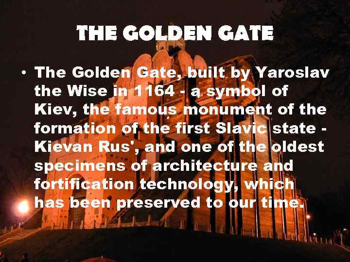 THE GOLDEN GATE • The Golden Gate, built by Yaroslav the Wise in 1164