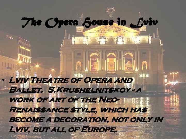 The Opera House in Lviv • Lviv Theatre of Opera and Ballet. S. Krushelnitskoy