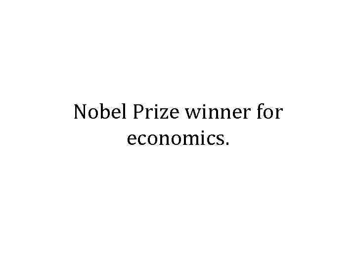 Nobel Prize winner for economics. 