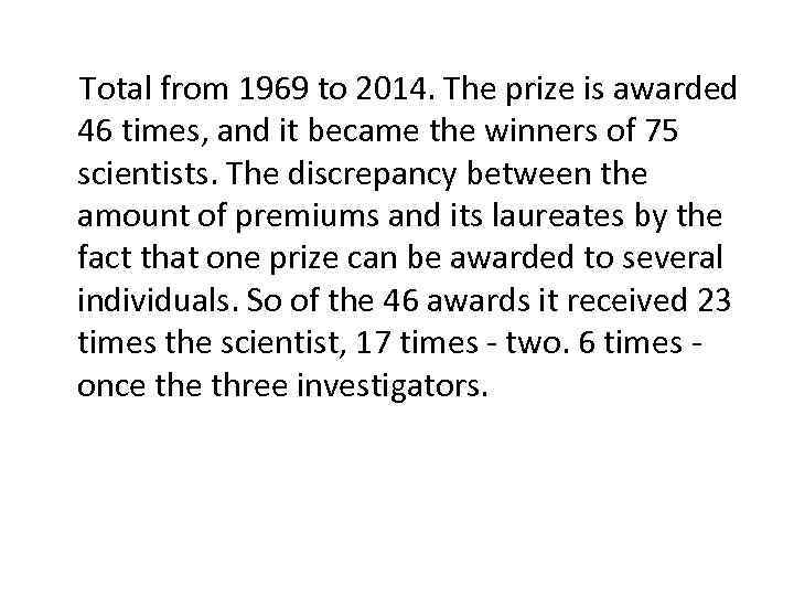  Total from 1969 to 2014. The prize is awarded 46 times, and it