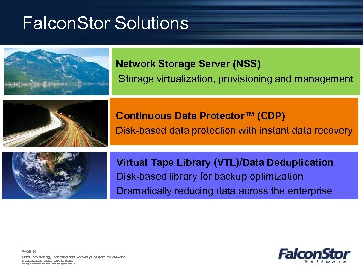 Falcon. Stor Solutions Network Storage Server (NSS) Storage virtualization, provisioning and management Continuous Data