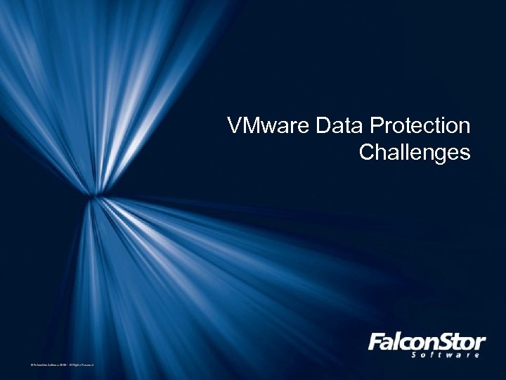 VMware Data Protection Challenges © Falcon. Stor Software 2008 · All Rights Reserved 