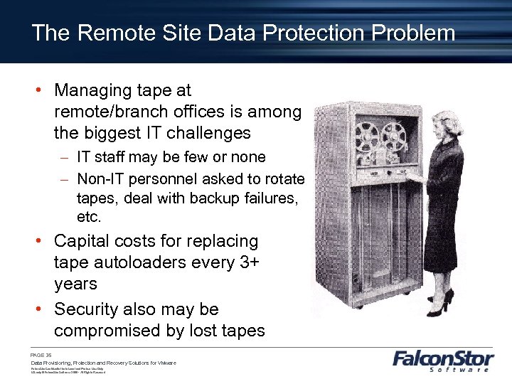The Remote Site Data Protection Problem • Managing tape at remote/branch offices is among