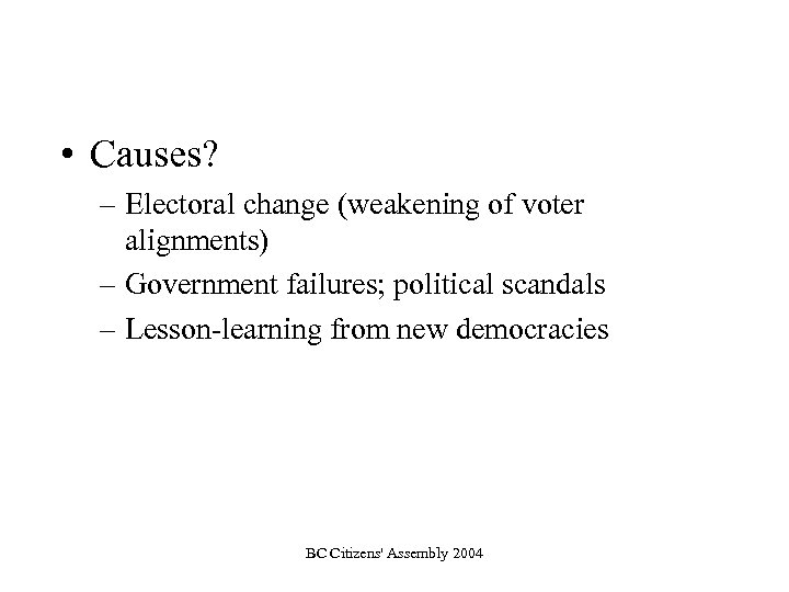  • Causes? – Electoral change (weakening of voter alignments) – Government failures; political