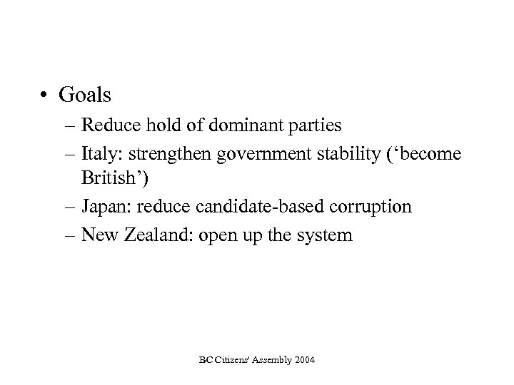  • Goals – Reduce hold of dominant parties – Italy: strengthen government stability
