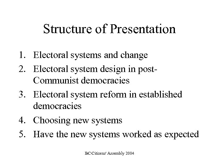 Structure of Presentation 1. Electoral systems and change 2. Electoral system design in post.