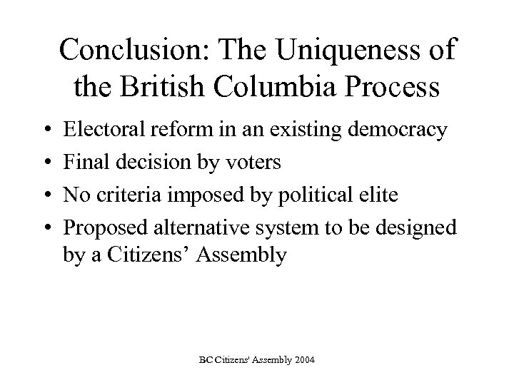 Conclusion: The Uniqueness of the British Columbia Process • • Electoral reform in an