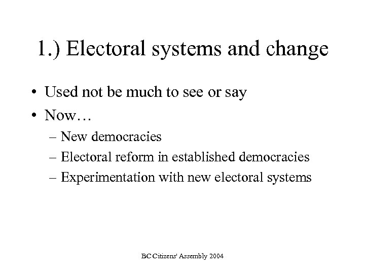 1. ) Electoral systems and change • Used not be much to see or