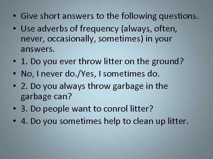  • Give short answers to the following questions. • Use adverbs of frequency