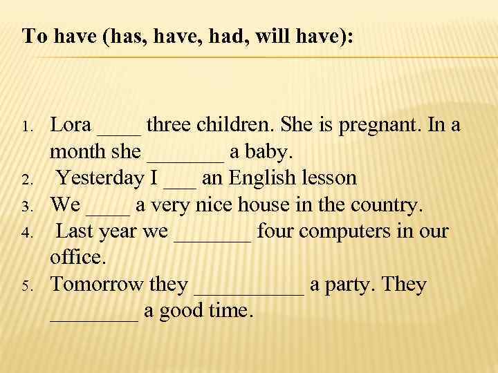 To have (has, have, had, will have): 1. 2. 3. 4. 5. Lora ____