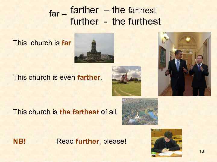 far – farther – the farthest further - the furthest This church is far.