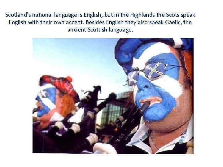 Scotland's national language is English, but in the Highlands the Scots speak English with