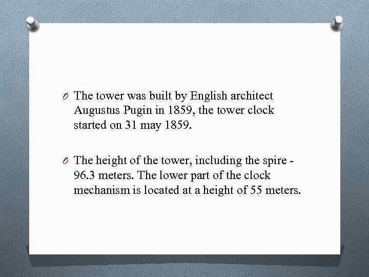 O The tower was built by English architect Augustus Pugin in 1859, the tower