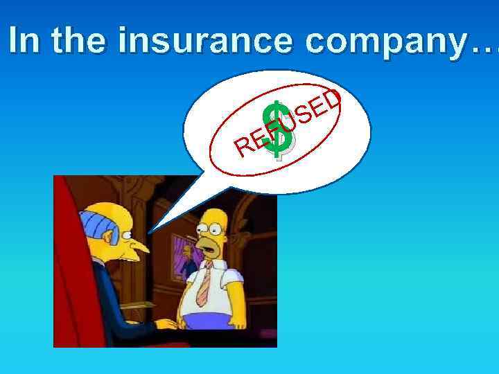 In the insurance company… ED US F $ RE 