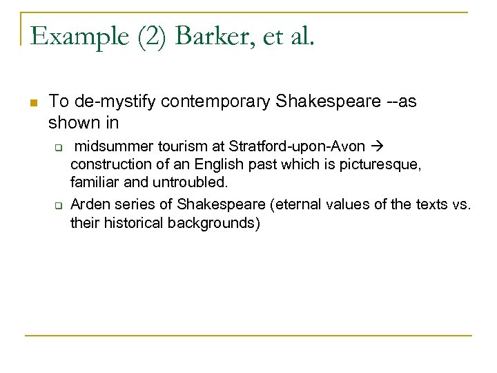 Example (2) Barker, et al. n To de-mystify contemporary Shakespeare --as shown in q