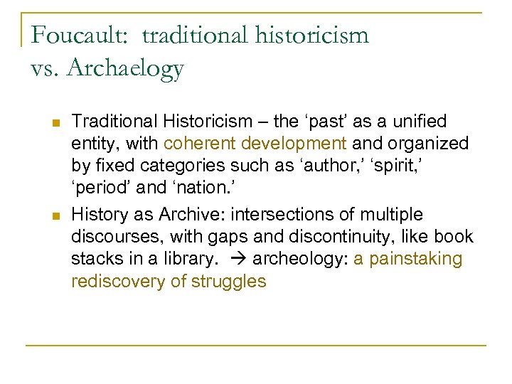 Foucault: traditional historicism vs. Archaelogy n n Traditional Historicism – the ‘past’ as a