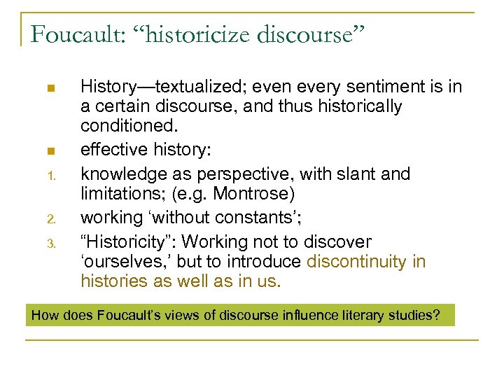 Foucault: “historicize discourse” n n 1. 2. 3. History—textualized; even every sentiment is in