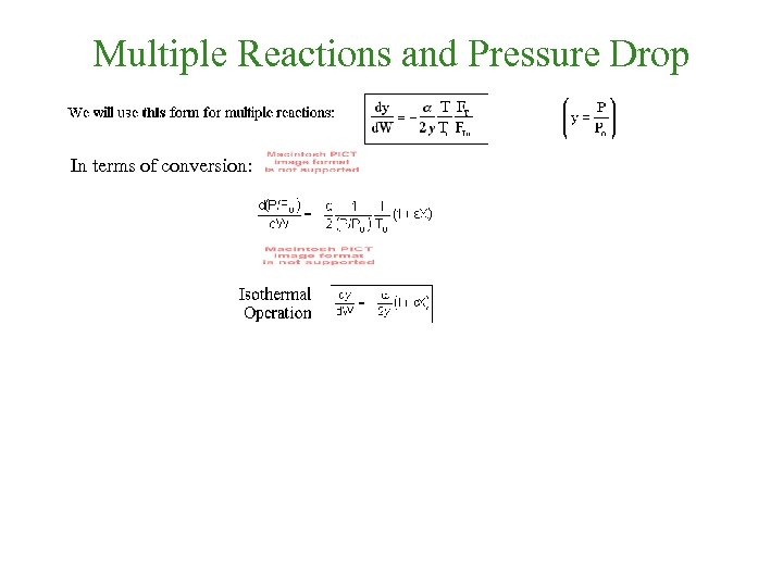 Multiple Reactions and Pressure Drop In terms of conversion: 