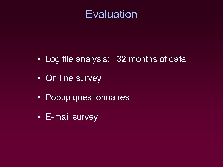 Evaluation • Log file analysis 32 months of data analysis: • On-line survey •