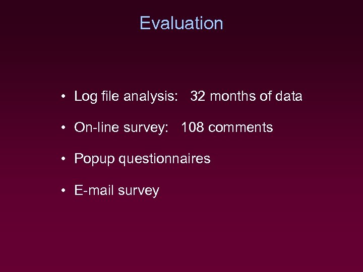Evaluation • Log file analysis 32 months of data analysis: • On-line survey 108