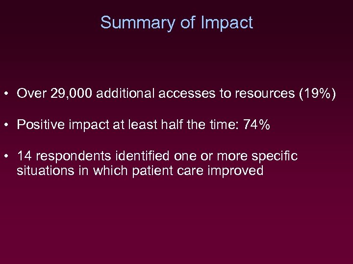 Summary of Impact • Over 29, 000 additional accesses to resources (19%) • Positive