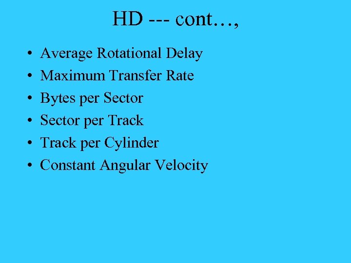 HD --- cont…, • • • Average Rotational Delay Maximum Transfer Rate Bytes per
