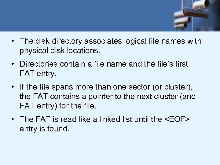  • The disk directory associates logical file names with physical disk locations. •