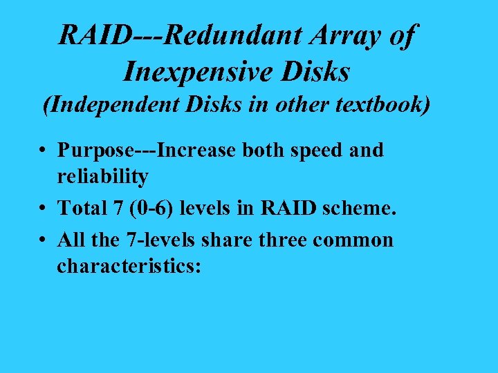 RAID---Redundant Array of Inexpensive Disks (Independent Disks in other textbook) • Purpose---Increase both speed