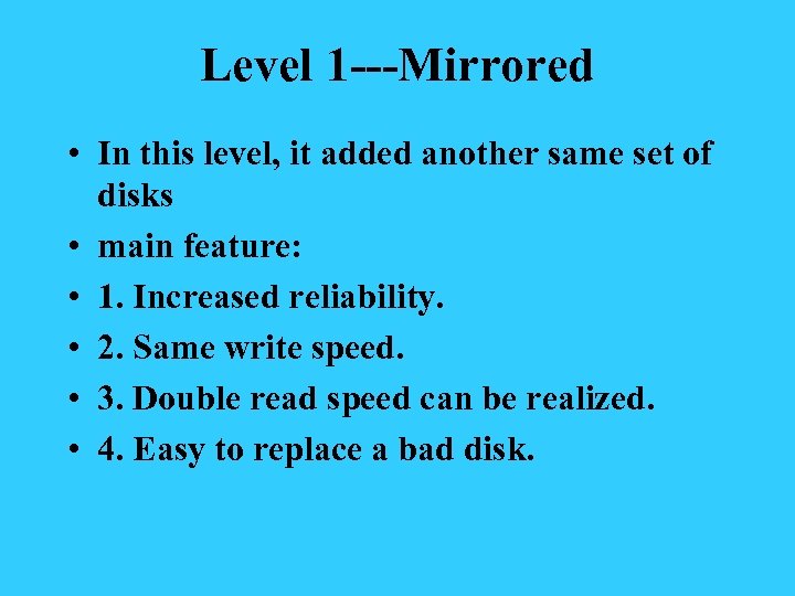 Level 1 ---Mirrored • In this level, it added another same set of disks
