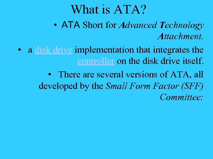 What is ATA? • ATA Short for Advanced Technology Attachment. • a disk drive