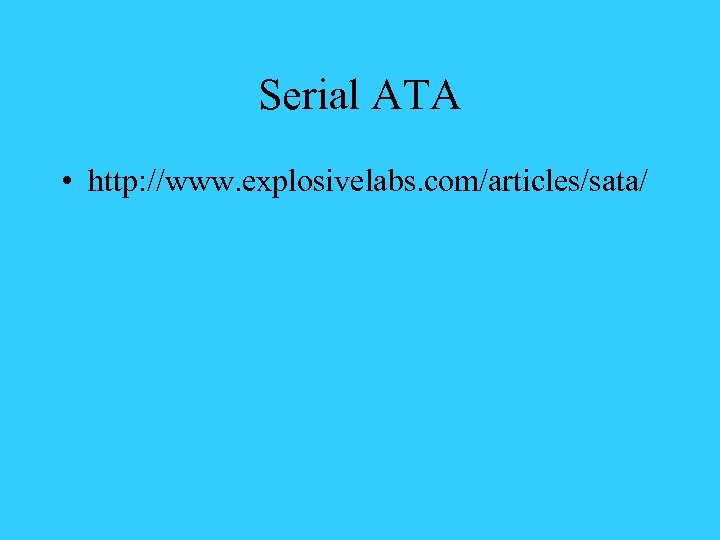 Serial ATA • http: //www. explosivelabs. com/articles/sata/ 