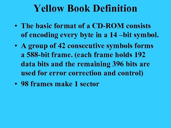 Yellow Book Definition • The basic format of a CD-ROM consists of encoding every