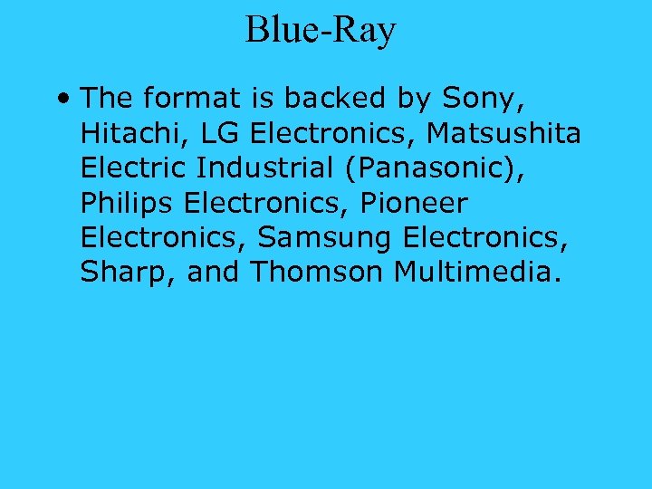 Blue-Ray • The format is backed by Sony, Hitachi, LG Electronics, Matsushita Electric Industrial