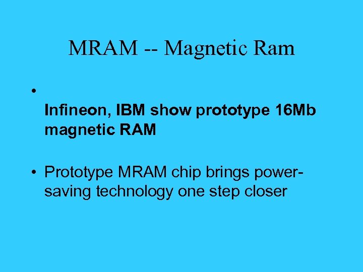 MRAM -- Magnetic Ram • Infineon, IBM show prototype 16 Mb magnetic RAM •