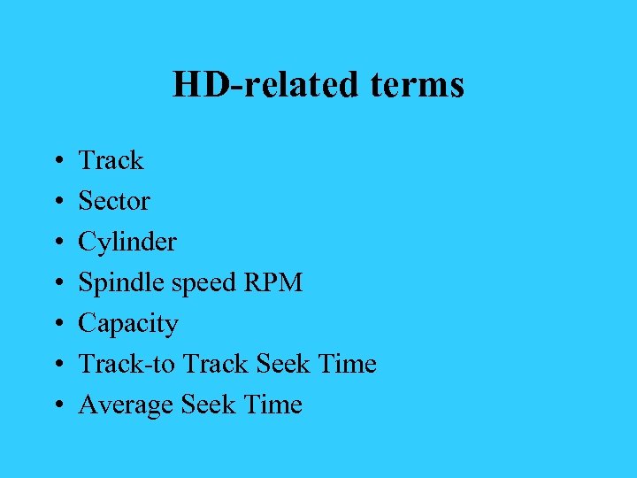 HD-related terms • • Track Sector Cylinder Spindle speed RPM Capacity Track-to Track Seek