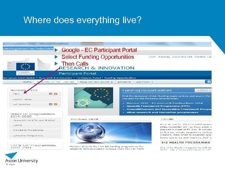 Where does everything live? Google - EC Participant Portal Select Funding Opportunities Then Calls