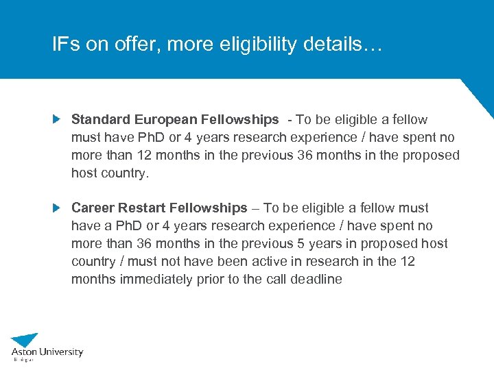 IFs on offer, more eligibility details… Standard European Fellowships - To be eligible a