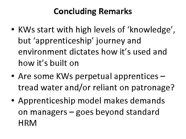 Concluding Remarks • KWs start with high levels of ‘knowledge’, but ‘apprenticeship’ journey and