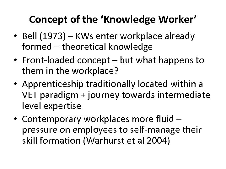 Concept of the ‘Knowledge Worker’ • Bell (1973) – KWs enter workplace already formed