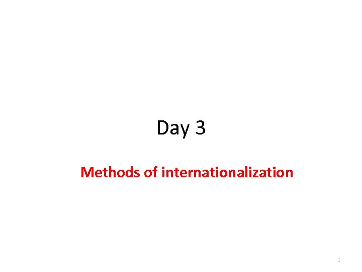 Day 3 Methods of internationalization 1 