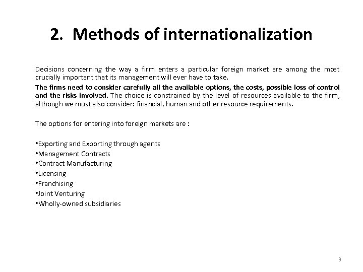 2. Methods of internationalization Decisions concerning the way a firm enters a particular foreign