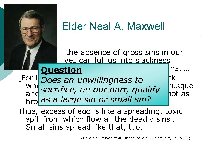 Elder Neal A. Maxwell …the absence of gross sins in our lives can lull