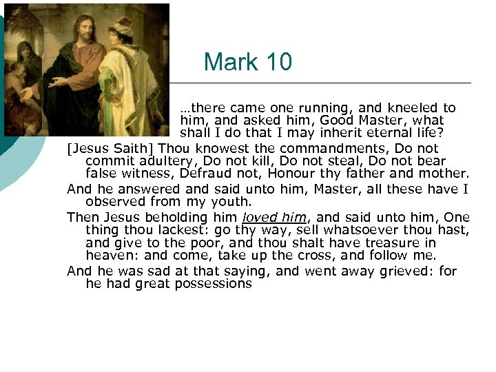 Mark 10 …there came one running, and kneeled to him, and asked him, Good