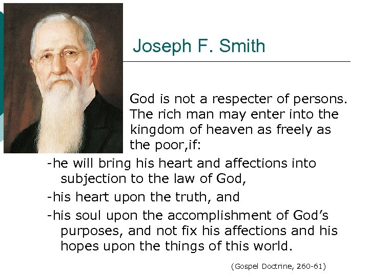 Joseph F. Smith God is not a respecter of persons. The rich man may