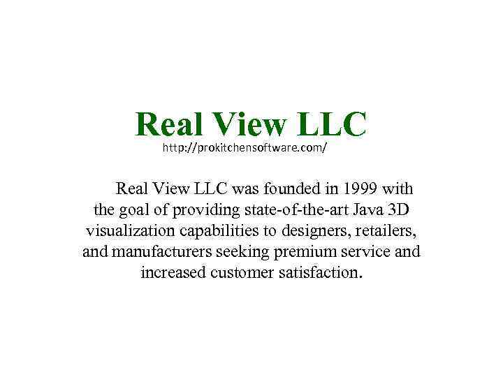 Real View LLC http: //prokitchensoftware. com/ Real View LLC was founded in 1999 with