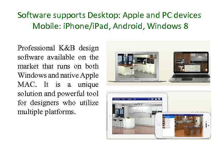 Software supports Desktop: Apple and PC devices Mobile: i. Phone/i. Pad, Android, Windows 8