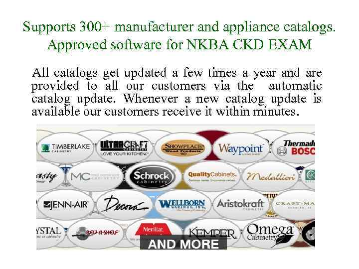 Supports 300+ manufacturer and appliance catalogs. Approved software for NKBA CKD EXAM All catalogs