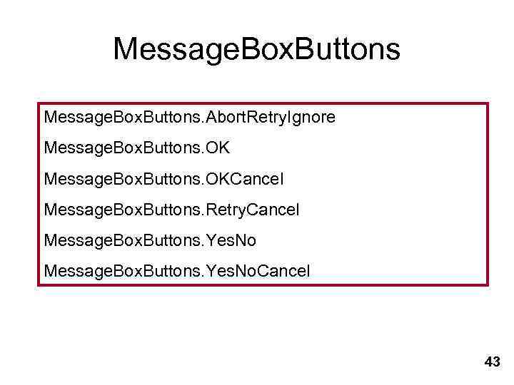 Message. Box. Buttons. Abort. Retry. Ignore Message. Box. Buttons. OKCancel Message. Box. Buttons. Retry.