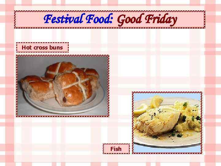 Festival Food: Good Friday Hot cross buns Fish 