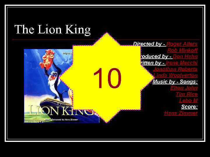 The Lion King 10 Directed by - Roger Allers Rob Minkoff Produced by -